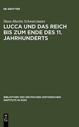 Lucca Und Das Reich Bis Zum Ende Des 11. Jahrhunderts: Studien Zur Sozialstruktur Einer Herzogstadt in Der Toskana