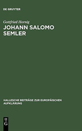 Johann Salomo Semler: Studien Zu Leben Und Werk Des Hallenser Aufklärungstheologen