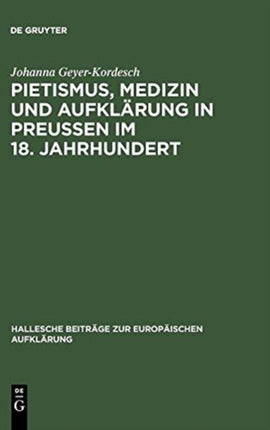 Pietismus, Medizin und Aufklärung in Preußen im 18. Jahrhundert