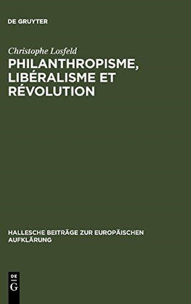 Philanthropisme, Libéralisme Et Révolution: Le 'Braunschweigisches Journal' Et Le 'Schleswigsches Journal' (1788-1793)