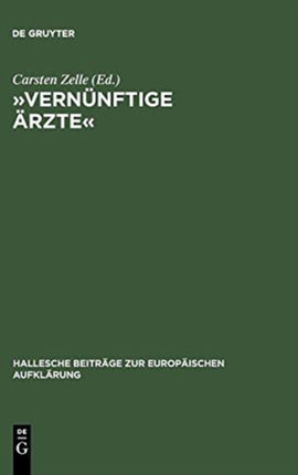»Vernünftige Ärzte«: Hallesche Psychomediziner Und Die Anfänge Der Anthropologie in Der Deutschsprachigen Frühaufklärung