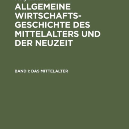 Allgemeine Wirtschaftsgeschichte Des Mittelalters Und Der Neuzeit: Band I: Das Mittelalter. Band II: Die Neuzeit. Mit Register Zu Band I-II