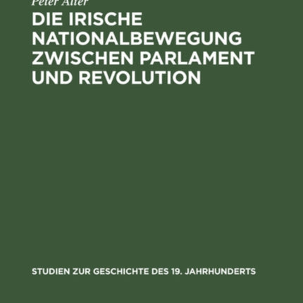 Die Irische Nationalbewegung Zwischen Parlament Und Revolution: Der Konstitutionelle Nationalismus in Irland 1880-1918