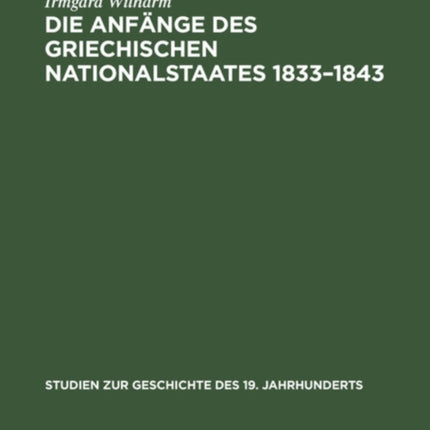 Die Anfänge Des Griechischen Nationalstaates 1833-1843