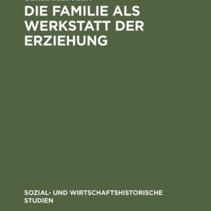 Die Familie ALS Werkstatt Der Erziehung: Rollenbilder Des Kindertheaters Und Soziale Realität Im Späten 18. Jahrhundert