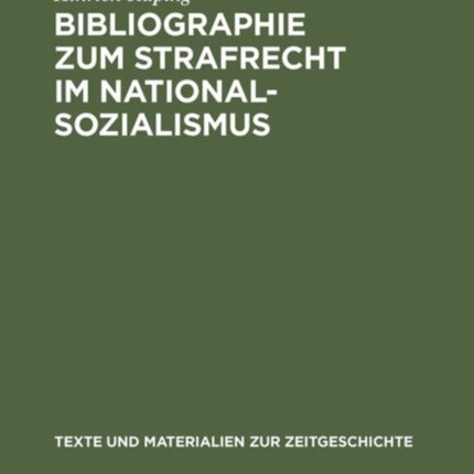 Bibliographie Zum Strafrecht Im Nationalsozialismus: Literatur Zum Straf-, Strafverfahrens- Und Strafvollzugsrecht Mit Ihren Grundlagen Und Einem Anhang: Verzeichnis Der Veröffentlichten Entscheidungen Der Sondergerichte