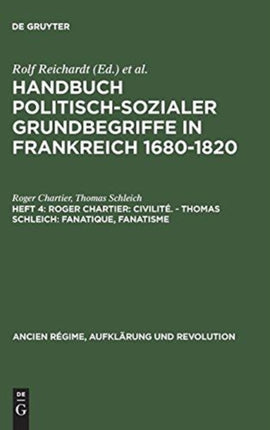 Handbuch politisch-sozialer Grundbegriffe in Frankreich 1680-1820, Heft 4, Roger Chartier: Civilité. - Thomas Schleich: Fanatique, Fanatisme