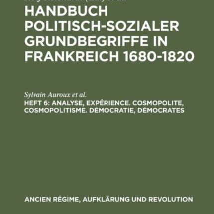 Handbuch politisch-sozialer Grundbegriffe in Frankreich 1680-1820, Heft 6, Analyse, Expérience. Cosmopolite, Cosmopolitisme. Démocratie, Démocrates