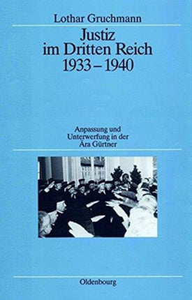 Justiz Im Dritten Reich 1933-1940: Anpassung Und Unterwerfung in Der Ära Gürtner