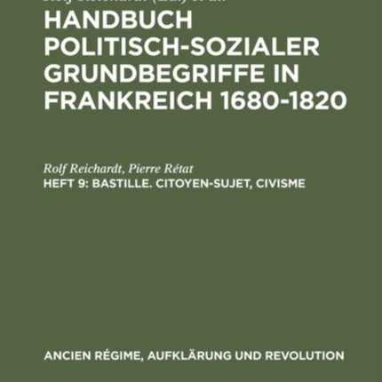 Handbuch politisch-sozialer Grundbegriffe in Frankreich 1680-1820, Heft 9, Bastille. Citoyen-Sujet, Civisme