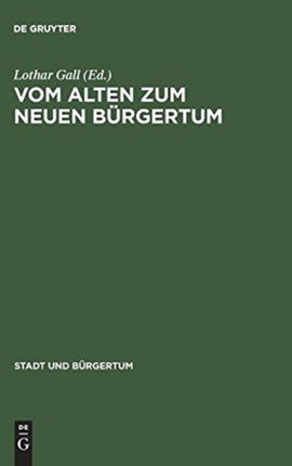 Vom Alten Zum Neuen Bürgertum: Die Mitteleuropäische Stadt Im Umbruch 1780-1820