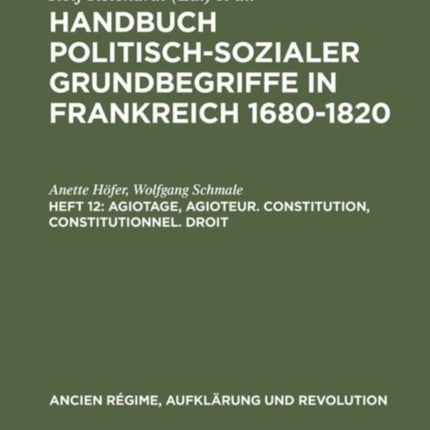 Handbuch politisch-sozialer Grundbegriffe in Frankreich 1680-1820, Heft 12, Agiotage, agioteur. Constitution, constitutionnel. Droit