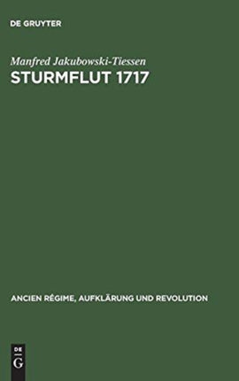 Sturmflut 1717: Die Bewältigung Einer Naturkatastrophe in Der Frühen Neuzeit