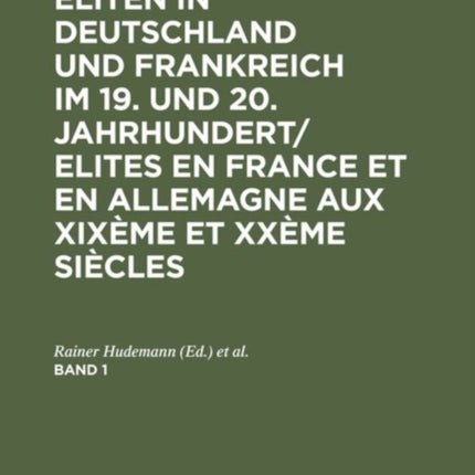 Eliten in Deutschland und Frankreich im 19. und 20. Jahrhundert/Elites en France et en Allemagne aux XIXème et XXème siècles, Band 1