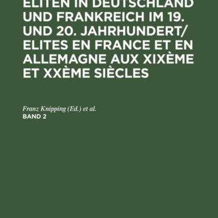 Eliten in Deutschland und Frankreich im 19. und 20. Jahrhundert/Elites en France et en Allemagne aux XIXème et XXème siècles, Band 2, Eliten in Deutschland und Frankreich im 19. und 20. Jahrhundert/Elites en France et en Allemagne aux XIXèm
