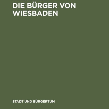 Die Bürger Von Wiesbaden: Von Der Landstadt Zur Weltkurstadt (1780-1914)