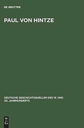 Paul Von Hintze: Marineoffizier, Diplomat, Staatssekretär. Dokumente Einer Karriere Zwischen Militär Und Politik 1903-1918. Eingeleitet Und Herausgegeben Von Johannes Hürter
