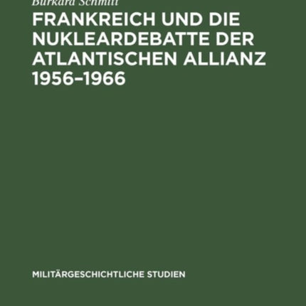 Frankreich und die Nukleardebatte der Atlantischen Allianz 1956-1966