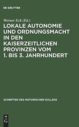 Lokale Autonomie und Ordnungsmacht in den kaiserzeitlichen Provinzen vom 1. bis 3. Jahrhundert