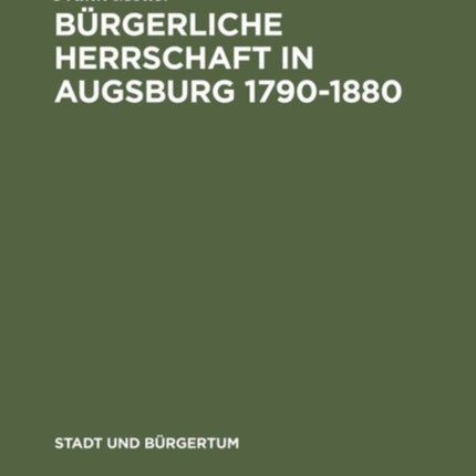 Bürgerliche Herrschaft in Augsburg 1790-1880
