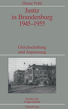 Justiz in Brandenburg 1945-1955: Gleichschaltung Und Anpassung. Veröffentlichungen Zur Sbz-/Ddr-Forschung Im Institut Für Zeitgeschichte