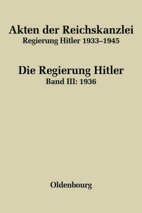 Akten der Reichskanzlei, Regierung Hitler 1933-1945, Band III, Akten der Reichskanzlei, Regierung Hitler 1933-1945 (1936)