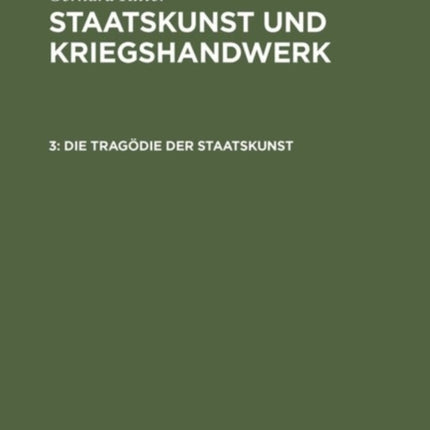 Die Tragödie Der Staatskunst: Bethmann Hollweg ALS Kriegskanzler (1914-1917)