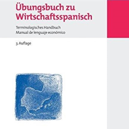 Übungsbuch Zu Wirtschaftsspanisch: Terminologisches Handbuch / Manual de Lenguaje Económico