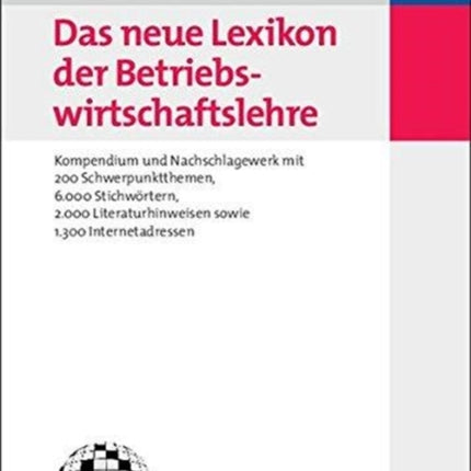 Das Neue Lexikon Der Betriebswirtschaftslehre: Kompendium Und Nachschlagewerk - Mit 200 Schwerpunktthemen, 6.000 Stichwörtern, 2.000 Literaturhinweisen Sowie 1.300 Internetadressen