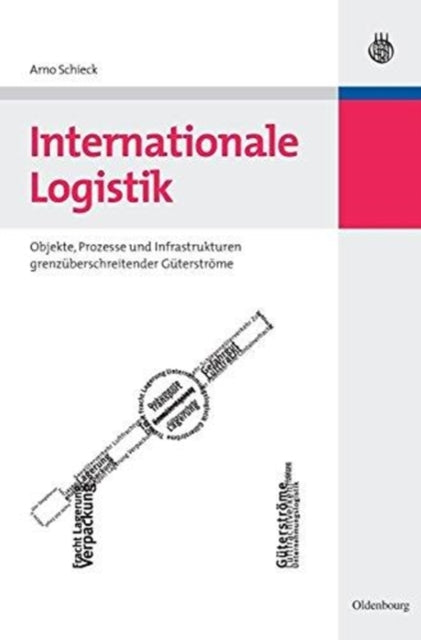 Internationale Logistik: Objekte, Prozesse Und Infrastrukturen Grenzüberschreitender Güterströme