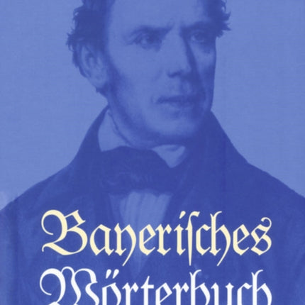 Bayerisches Wörterbuch: Mit Einer Wissenschaftlichen Einleitung Zur Ausgabe Leipzig 1939