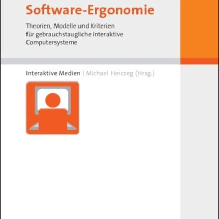 Software-Ergonomie: Theorien, Modelle Und Kriterien Für Gebrauchstaugliche Interaktive Computersysteme