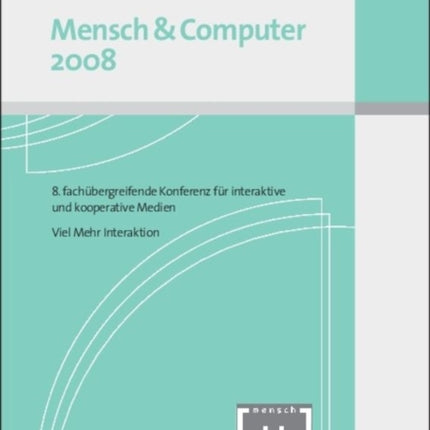 Mensch Und Computer 2008: 8. Fachübergreifende Konferenz Für Interaktive Medien - Viel Mehr Interaktion