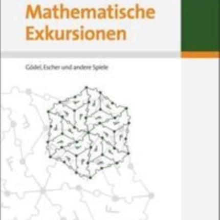Mathematische Exkursionen: Gödel, Escher Und Andere Spiele