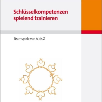 Schlüsselkompetenzen Spielend Trainieren: Teamspiele Von a Bis Z