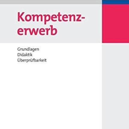 Kompetenzerwerb: Grundlagen, Didaktik, Überprüfbarkeit
