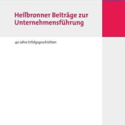Heilbronner Beiträge Zur Unternehmensführung: 40 Jahre Erfolgsgeschichten