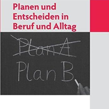 Planen Und Entscheiden in Beruf Und Alltag