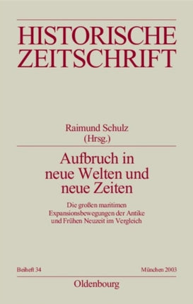 Aufbruch in Neue Welten Und Neue Zeiten: Die Großen Maritimen Expansionsbewegungen Der Antike Und Frühen Neuzeit Im Vergleich