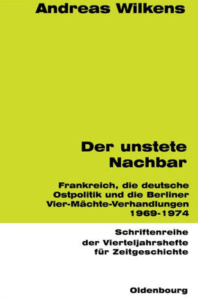 Der Unstete Nachbar: Frankreich Und Die Deutsche Ostpolitik 1969-1974