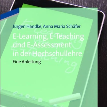 E-Learning, E-Teaching und E-Assessment in der Hochschullehre
