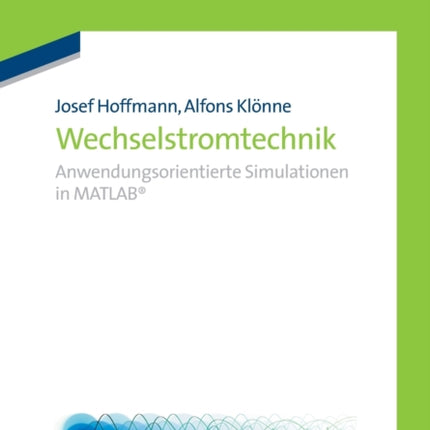 Wechselstromtechnik: Anwendungsorientierte Simulationen in MATLAB