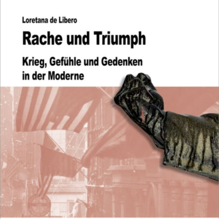 Rache und Triumph: Krieg, Gefühle und Gedenken in