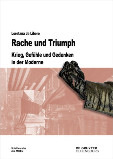 Rache und Triumph: Krieg, Gefühle und Gedenken in