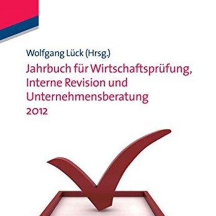 Jahrbuch Fur Wirtschaftsprufung, Interne Revision Und Unternehmensberatung 2012