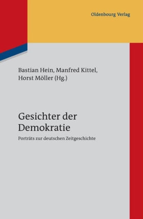 Gesichter Der Demokratie: Porträts Zur Deutschen Zeitgeschichte. Eine Veröffentlichung Des Instituts Für Zeitgeschichte München-Berlin