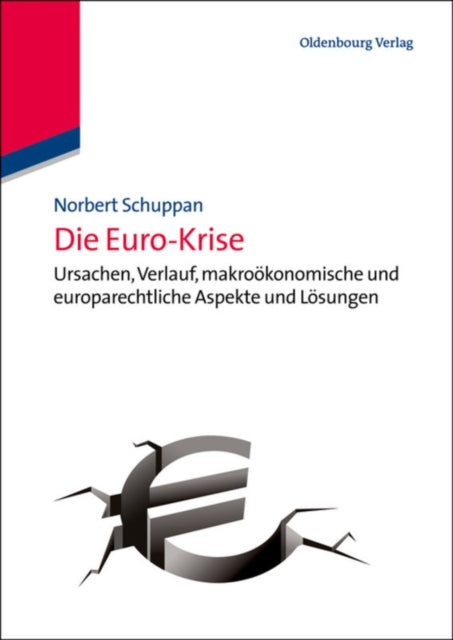 Die Euro-Krise: Ursachen, Verlauf, Makroökonomische Und Europarechtliche Aspekte Und Lösungen