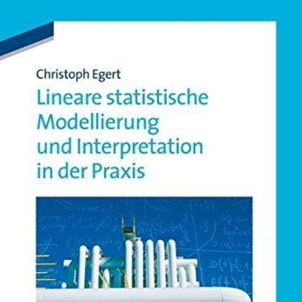 Lineare statistische Modellierung und Interpretation in der Praxis