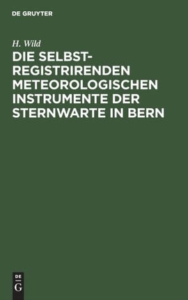 Die Selbstregistrirenden Meteorologischen Instrumente Der Sternwarte in Bern