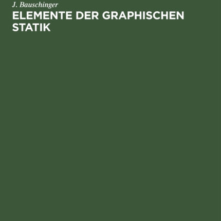 Elemente Der Graphischen Statik: Text Und Atlas